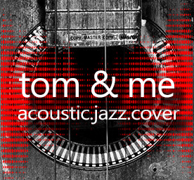 tom & me - acoustic.jazz.cover